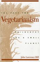 The Case for Vegetarianism: Philosophy for a Small Planet 0847681386 Book Cover