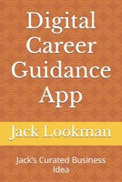 Digital Career Guidance App: Jack’s Curated Business Idea B0C2RPJ91L Book Cover