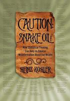 Caution: Snake Oil! How Statistical Thinking Can Help Us Expose Misinformation About Our Health (Kindle edition) 1936107686 Book Cover