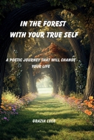 In the Forest with your True Self: A poetic journey that will change your life B0DPHFRZLB Book Cover