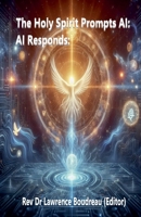 The Holy Spirit Prompts AI: AI Responds: B0FM2WQ862 Book Cover