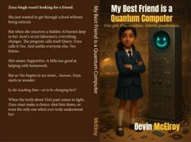 My Best Friend is a Quantum Computer: One girl. One machine. Infinite possibilities. B0FHJ3DJ1G Book Cover