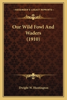 Our Wild Fowl and Waders 0548587752 Book Cover