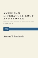 American Literature Root and Flower, Volume I: Significant Poets, Novelists, and Dramatists 1775-1955 1583671927 Book Cover