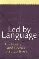 Led by Language: The Poetry and Poetics of Susan Howe (Modern & Contemporary Poetics) 0817311327 Book Cover