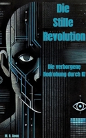 Die Stille Revolution: Die verborgene Bedrohung durch KI (German Edition) 3759779204 Book Cover