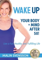 WAKE UP Your Body + Mind After 50! 1513666266 Book Cover