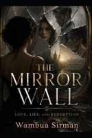 The Mirror Wall: Lies, and Redemption B0H2LP15ZV Book Cover