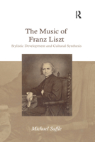The Music of Franz Liszt: Stylistic Development and Cultural Synthesis 0367592274 Book Cover
