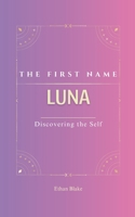 Luna: The First Name LUNA| Psychogenealogy | Origin & Etymology | A Trendy GIFT Book | Transgenerational, A Discovery of Self. B0F8MWSW1C Book Cover