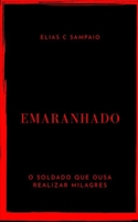 Emaranhado: Um desafio para o soldado que ousa realizar milagres (Portuguese Edition) B08HW4F493 Book Cover