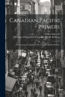 Canadian Pacific Primers: An Excursion to Alaska by the Canadian Pacific Railway 1021895679 Book Cover