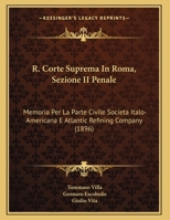 R. Corte Suprema In Roma, Sezione II Penale: Memoria Per La Parte Civile Societa Italo-Americana E Atlantic Refining Company (1896) 1169547613 Book Cover
