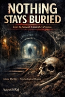 Nothing Stays Buried: Fear Is Patient.Control Is Precise. B0GHPNBKV4 Book Cover