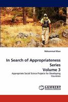 In Search of Appropriateness Series Volume 3: Appropriate Social Scince Projects for Developing Countries 3838396596 Book Cover