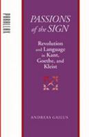Passions of the Sign: Revolution and Language in Kant, Goethe, and Kleist 080188277X Book Cover