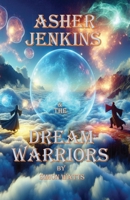 Asher Jenkins & The Dream Warriors: The Dreamworld Chronicles - Book Two 1068657839 Book Cover