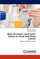 Role of Gstm1 and Gstt1 Genes in Head and Neck Cancer 3659304794 Book Cover