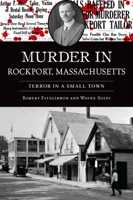 Murder in Rockport, Massachusetts: Terror in a Small Town 1467156310 Book Cover