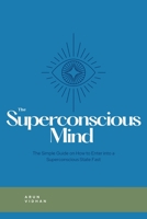 The Superconscious Mind: The Complete Guide on How to Enter into a Superconscious State Fast B0CHKZ4YYV Book Cover