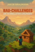 Bau-Challenges: Die schnellsten Lösungen: Effiziente Strategien und Tipps für Bau-Projekte im Spiel mit Blöcken (German Edition) B0FR2H6Y2F Book Cover