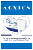 A-c-x-i-o-n: The step-by-step guide on everything you need to know about the book and more B0CQ6BC6PP Book Cover