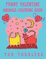 Funny Valentine Animals Coloring Book For Toddlers: Valentine Coloring Book For Ages 2-6 For Coloring. Helps With Learning Colors and Eye Hand Coordination While Having Fun! B08SH41RX1 Book Cover