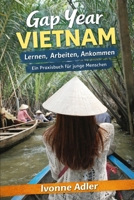 Gap Year Vietnam – Lernen, Arbeiten, Ankommen: Ein Praxisbuch für junge Menschen (German Edition) B0GS6KPC6Z Book Cover