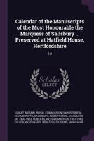 Calendar of the Manuscripts of the Most Honourable the Marquess of Salisbury ... Preserved at Hatfield House, Hertfordshire: 10 1378824180 Book Cover