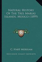 Natural History Of The Tres Marias Islands, Mexico 0548619921 Book Cover