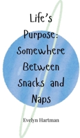 Life's Purpose: Somewhere Between Snacks and Naps 1805665464 Book Cover