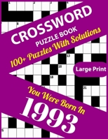 Crossword Puzzle Book: You Were Born In 1993: Large Print Crossword Puzzles For Adults And Seniors With 100+ Puzzles And Solutions For Those B096M1KHHL Book Cover