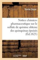 Notice chimico-pharmaceutique sur le sulfate de quinine obtenu des quinquinas épuisés (Sciences) 2011319498 Book Cover