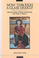 Now through a Glass Darkly: Specular Images of Being and Knowing from Virgil to Chaucer 0472101706 Book Cover