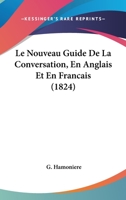 Le Nouveau Guide De La Conversation, En Anglais Et En Francais (1824) 127477201X Book Cover