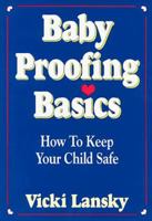 Baby Proofing Basics 2 Ed: How To Keep Your Child Safe 0916773590 Book Cover