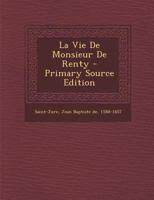 La Vie de M. de Renty, Ou Le Moda]le D'Un Parfait Chra(c)Tien Nouvelle A(c)D 1021364908 Book Cover