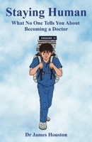 Staying Human: What No One Tells You About Becoming a Doctor 1066715203 Book Cover