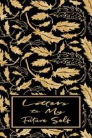 Letters to My Future Self: Journal to Write Down Your Life Thoughts, Ideas & Goals - Gold Leaves 1074530594 Book Cover