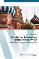 Beitritt der Russischen Föderation zur WTO: Welche Auswirkungen sind zu erwarten? 3639432444 Book Cover