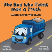 The Boy Who Turns Into a Truck: Austin Saves the Beach B0BW3455ZX Book Cover