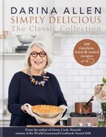 Simply Delicious the Classic Collection: 100 timeless, tried & tested recipes 0857835556 Book Cover