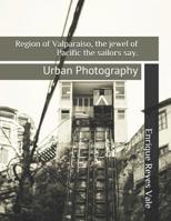 Region of Valparaiso, the jewel of Pacific the sailors say.: Urban Photography 1099934621 Book Cover