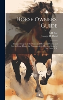 Horse Owners' Guide: Being a Synopsis of the Diseases of Horses and Cattle and how to Treat Them: the Anatomy of the Horse as Given by Mr. Dadd, V.S. 1022194097 Book Cover