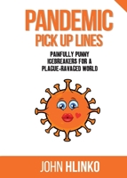 Pandemic Pickup Lines: Painfully Punny Icebreakers for a Plague-Ravaged World 108785895X Book Cover