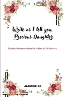 Write As I Tell You, Precious Daughter 0578296942 Book Cover