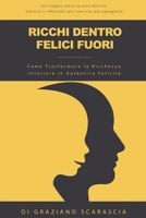 Ricchi dentro Felici fuori: Come trasformare la Ricchezza Interiore in Autentica Felicità B0CFZ84JF4 Book Cover