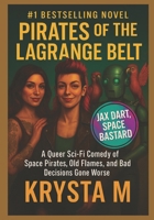 Pirates of the Lagrange Belt: A Queer Sci-Fi Comedy of Space Pirates, Old Flames, and Bad Decisions Gone Worse B0FV96HSG3 Book Cover