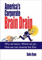 America's Corporate Brain Drain 0981494706 Book Cover