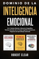 Dominio de la Inteligencia Emocional: 3 in 1 Hackeo Mental y Memoria Fotográfica, Técnicas Secretas de la Terapia Cognitivo-Conductual, Programa de ... Acelerado (Psicológica) (Spanish Edition) 1914271610 Book Cover